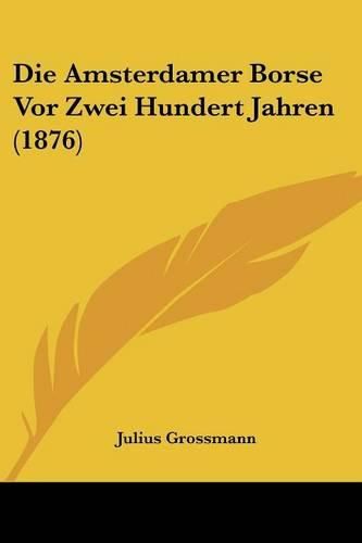 Cover image for Die Amsterdamer Borse VOR Zwei Hundert Jahren (1876)