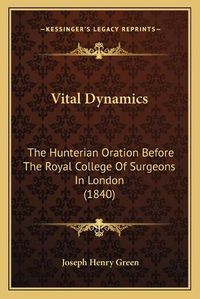 Cover image for Vital Dynamics: The Hunterian Oration Before the Royal College of Surgeons in London (1840)