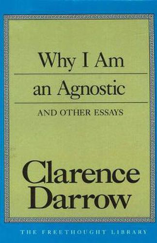 Why I am an Agnostic: and Other Essays