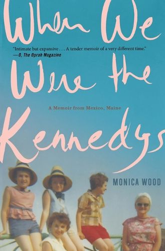 Cover image for When We Were the Kennedys: A Memoir from Mexico, Maine