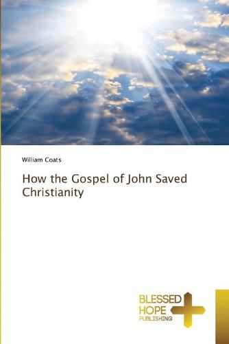 How the Gospel of John Saved Christianity