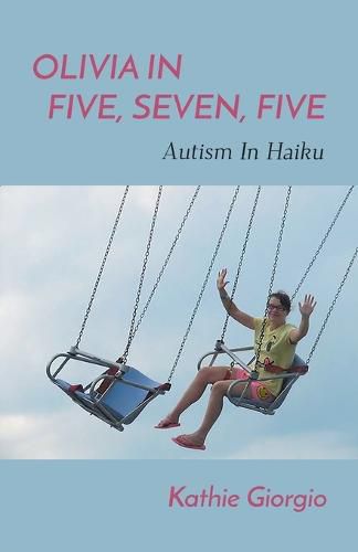 Cover image for Olivia In Five, Seven, Five; Autism In Haiku