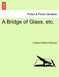 Cover image for A Bridge of Glass, Etc.