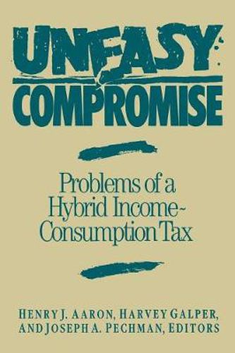 Cover image for Uneasy Compromise: Problems of a Hybrid Income-Consumption Tax