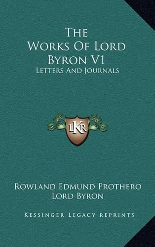 The Works of Lord Byron V1: Letters and Journals