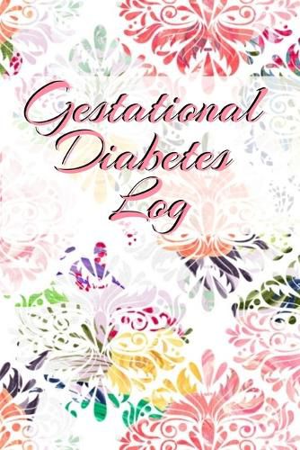Cover image for Gestational Diabetes Log: Diabetic Glucose Portable 6in x 9in Blood Sugar Logbook With Daily Blood Sugar Records Tracker & Notes