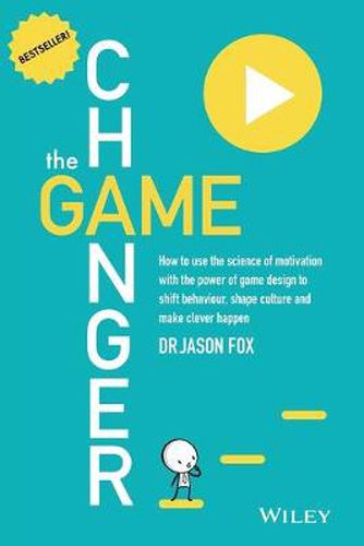 Cover image for The Game Changer: How to Use the Science of Motivation With the Power of Game Design to Shift Behaviour, Shape Culture and Make Clever Happen