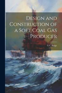 Cover image for Design and Construction of a Soft Coal gas Producer