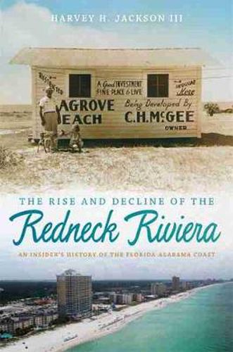 Cover image for The Rise and Decline of the Redneck Riviera: An Insider's History of the Florida-Alabama Coast