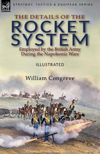 Cover image for The Details of the Rocket System Employed by the British Army During the Napoleonic Wars