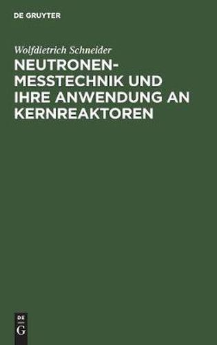 Cover image for Neutronenmesstechnik und ihre Anwendung an Kernreaktoren