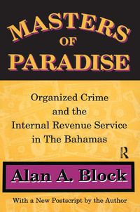 Cover image for Masters of Paradise: Organised Crime and the Internal Revenue Service in the Bahamas