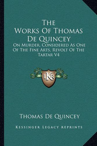 Cover image for The Works of Thomas de Quincey: On Murder, Considered as One of the Fine Arts, Revolt of the Tartar V4