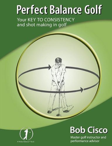 Cover image for Perfect Balance Golf: Your Key to Consistency and Shot-making in Golf