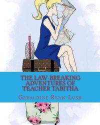 Cover image for The Law-Breaking Adventures Of Teacher Tabitha: 978-0-9947339-6-2