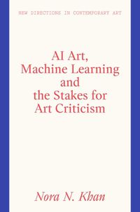 Cover image for AI Art, Machine Learning and the Stakes for Art Criticism