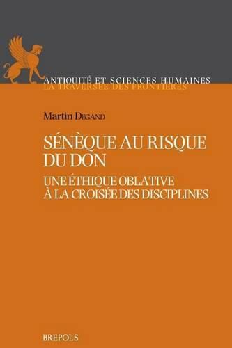 Cover image for Seneque Au Risque Du Don: Une Ethique Oblative a la Croisee Des Disciplines