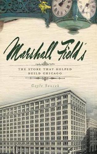 Cover image for Marshall Field's: The Store That Helped Build Chicago