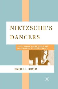 Cover image for Nietzsche's Dancers: Isadora Duncan, Martha Graham, and the Revaluation of Christian Values