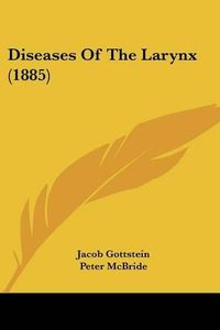 Cover image for Diseases of the Larynx (1885)