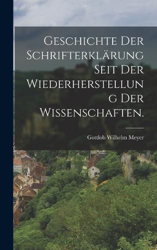 Cover image for Geschichte der Schrifterklaerung seit der Wiederherstellung der Wissenschaften.