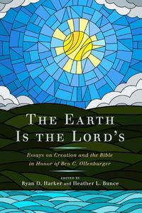 Cover image for The Earth Is the Lord's: Essays on Creation and the Bible in Honor of Ben C. Ollenburger