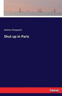 Cover image for Shut up in Paris