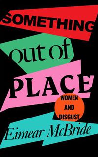 Cover image for Something Out of Place: Women & Disgust