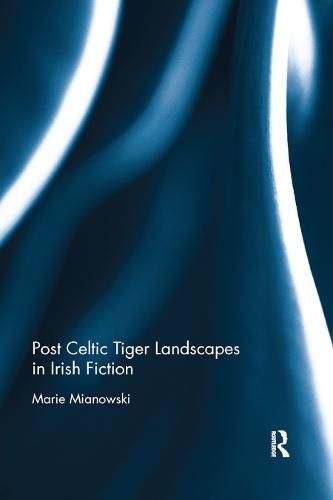 Cover image for Post Celtic Tiger Landscapes in Irish Fiction