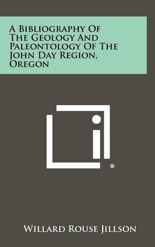 Cover image for A Bibliography of the Geology and Paleontology of the John Day Region, Oregon