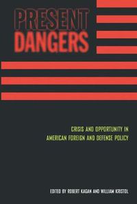 Cover image for Present Dangers: Crisis and Opportunity in American Foreign and Defense Policy