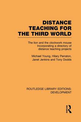 Cover image for Distance Teaching for the Third World: The lion and the clockwork mouse Incorporating a directory of distance teaching projects