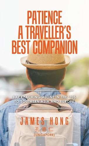 Cover image for Patience a Traveller's Best Companion: Backpacking Alone in the '70S to Southern Asia and Europe