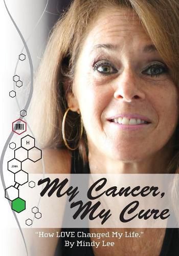 Cover image for My Cancer, My Cure: How LOVE Changed My Life