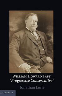Cover image for William Howard Taft: The Travails of a Progressive Conservative