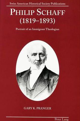 Philip Schaff (1819-1893): Portrait of an Immigrant Theologian