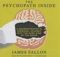 Cover image for The Psychopath Inside Lib/E: A Neuroscientist's Personal Journey Into the Dark Side of the Brain