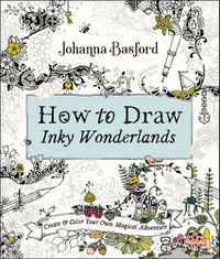 Cover image for How to Draw Inky Wonderlands: Create and Color Your Own Magical Adventure