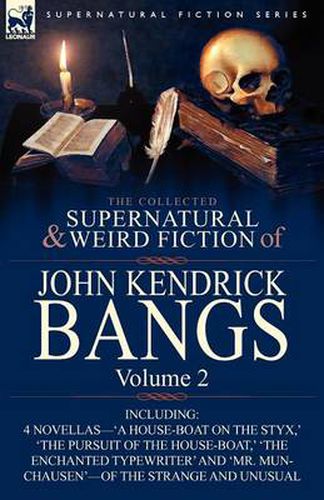 Cover image for The Collected Supernatural and Weird Fiction of John Kendrick Bangs: Volume 2-Including 'a House-Boat on the Styx, ' and Three Other Novellas of the S