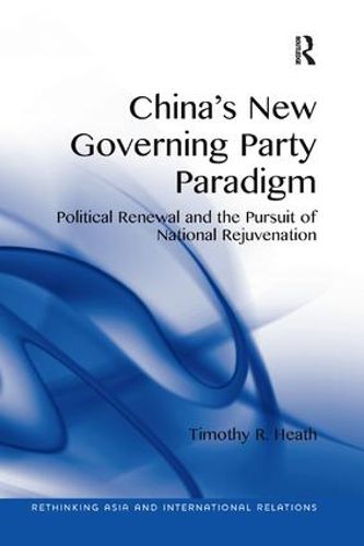Cover image for China's New Governing Party Paradigm: Political Renewal and the Pursuit of National Rejuvenation