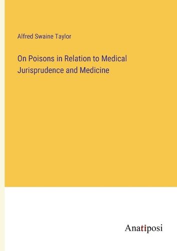 Cover image for On Poisons in Relation to Medical Jurisprudence and Medicine