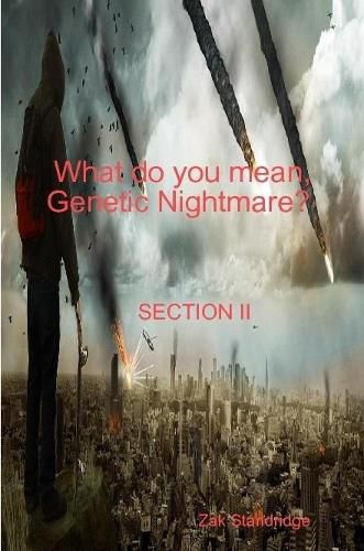 Cover image for What do you mean, Genetic Nightmare? SECTION II