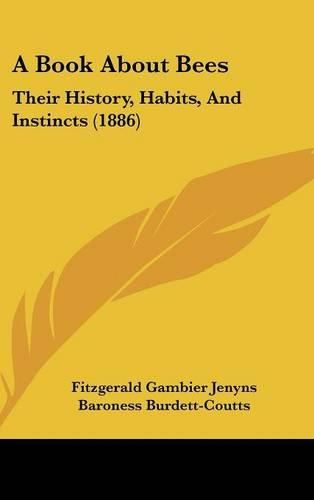 Cover image for A Book about Bees: Their History, Habits, and Instincts (1886)