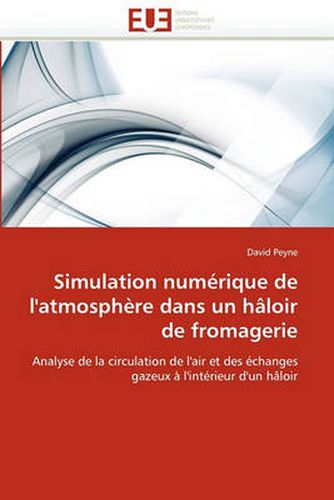 Cover image for Simulation Num Rique de L'Atmosph Re Dans Un H Loir de Fromagerie