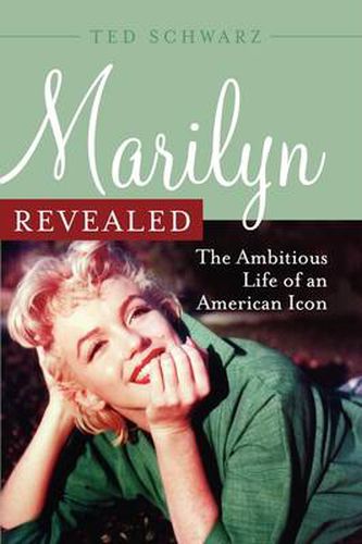 Cover image for Marilyn Revealed: The Ambitious Life of an American Icon