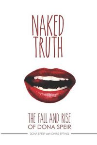 Cover image for The Naked Truth: The Fall and Rise of Dona Speir