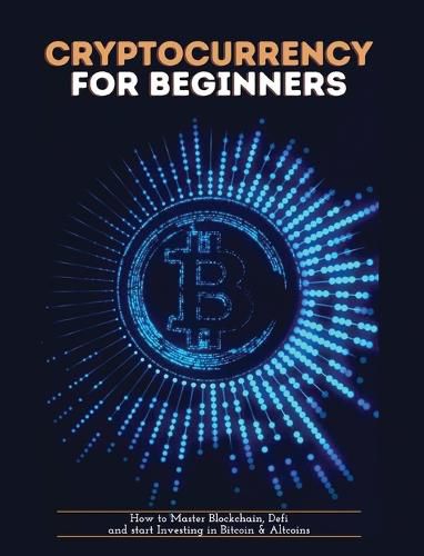 Cover image for Cryptocurrency for Beginners: How to Master Blockchain, Defi and start Investing in Bitcoin and Altcoins