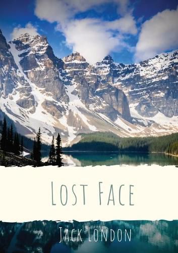 Cover image for Lost Face: A collection of seven short stories by Jack London (1910 unabridged version)