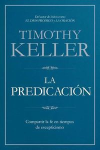 Cover image for La Predicacion: Compartir la fe en tiempos de escepticismo