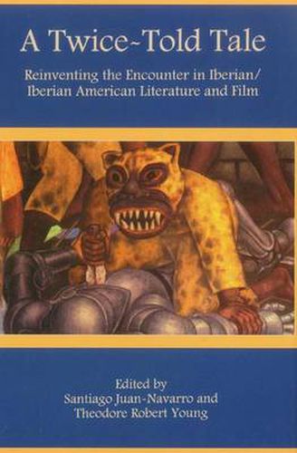 A Twice-Told Tale: Reinventing the Encounter in Iberian/Iberian American Literature and Film